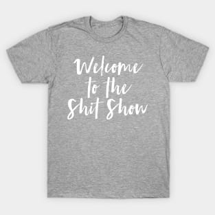 Welcome to the Shit Show T-Shirt